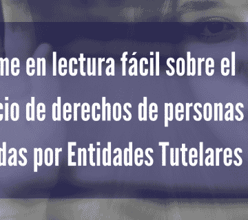Informe en lectura facil sobre el ejercicio de derechos de personas apoyadas por Entidades Tutelares 360x320