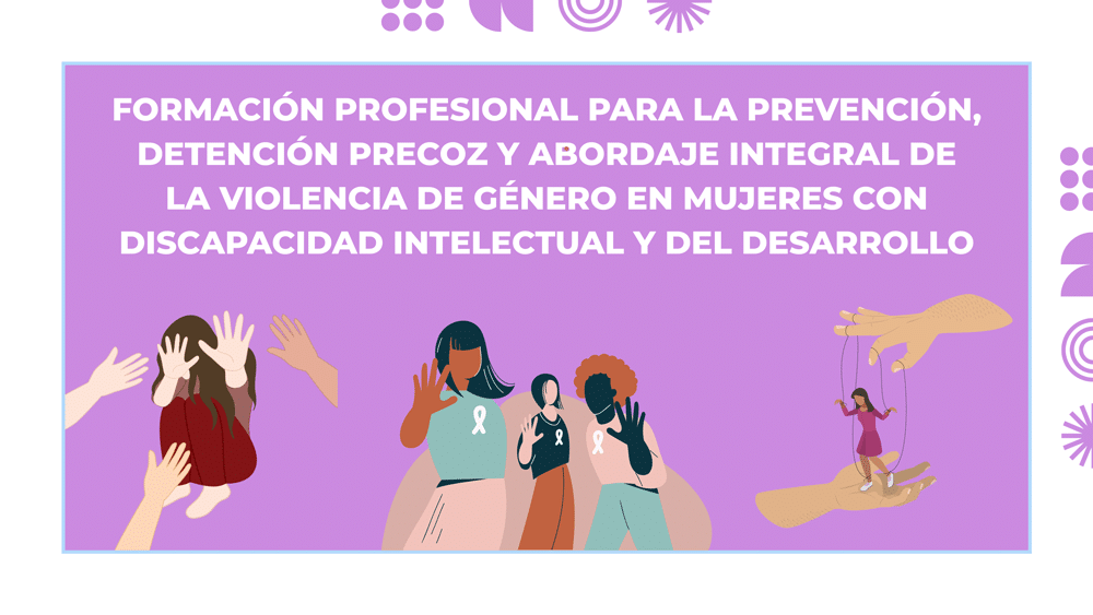 Formación profesional para la prevención, detección precoz y abordaje integral de la violencia de género en mujeres con discapacidad intelectual y del desarrollo