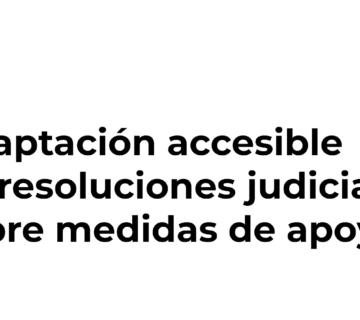 Vídeo formativo sobre adaptación accesible de las resoluciones judiciales sobre medidas de apoyo